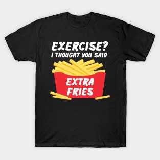 Exercise? I Thought You Said Extra Fries Gym, Workout Graphic T-Shirt